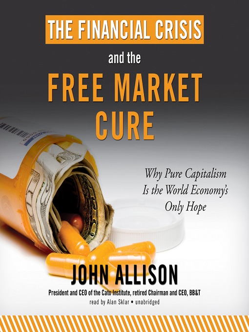 Title details for The Financial Crisis and the Free Market Cure by John Allison - Available